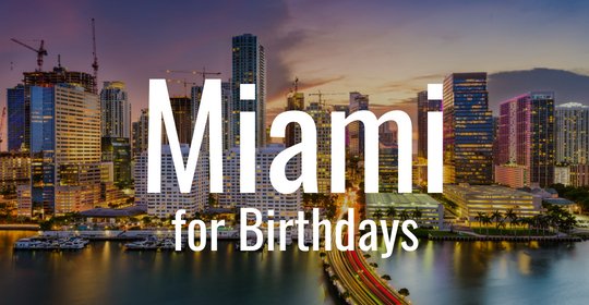 Miami for birthdays